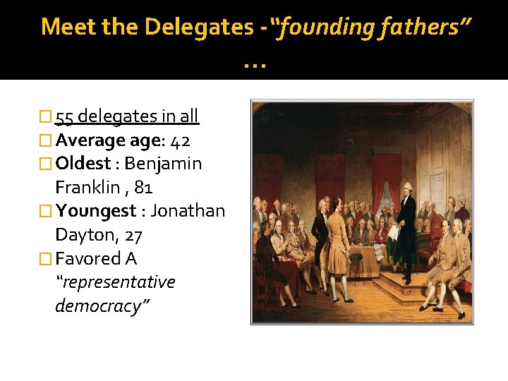 Meet the Delegates -“founding fathers” … � 55 delegates in all � Average age:
