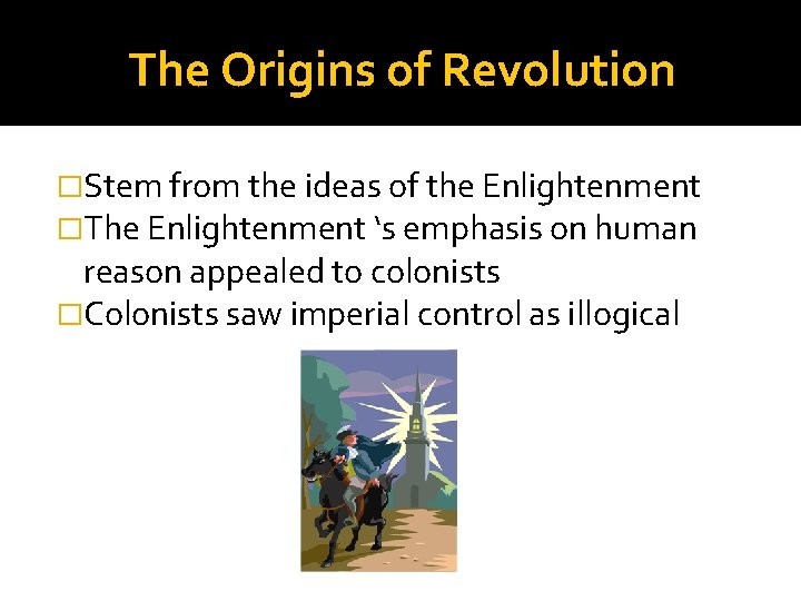 The Origins of Revolution �Stem from the ideas of the Enlightenment �The Enlightenment ‘s