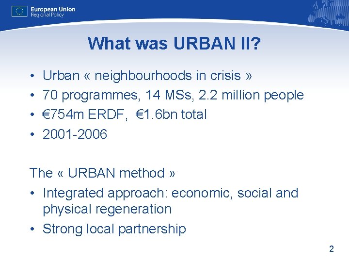What was URBAN II? • • Urban « neighbourhoods in crisis » 70 programmes,