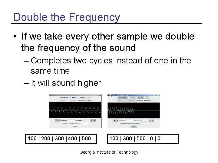 Double the Frequency • If we take every other sample we double the frequency
