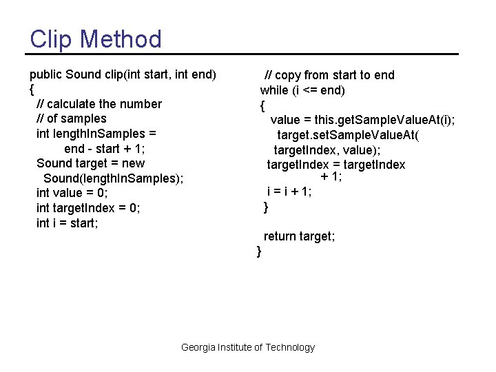 Clip Method public Sound clip(int start, int end) { // calculate the number //
