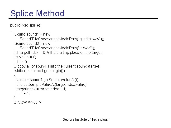 Splice Method public void splice() { Sound sound 1 = new Sound(File. Chooser. get.