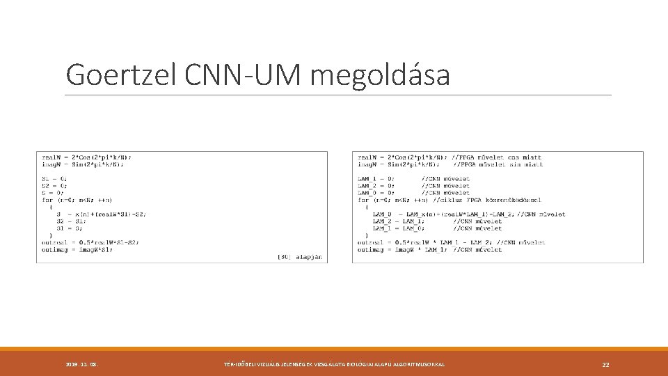 Goertzel CNN-UM megoldása 2019. 11. 08. TÉR-IDŐBELI VIZUÁLIS JELENSÉGEK VIZSGÁLATA BIOLÓGIAI ALAPÚ ALGORITMUSOKKAL 22