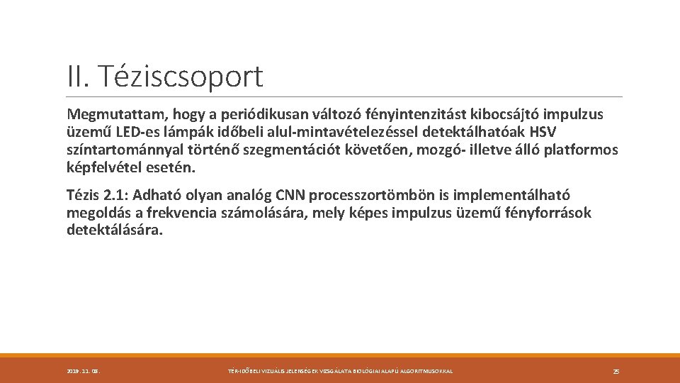 II. Téziscsoport Megmutattam, hogy a periódikusan változó fényintenzitást kibocsájtó impulzus üzemű LED-es lámpák időbeli