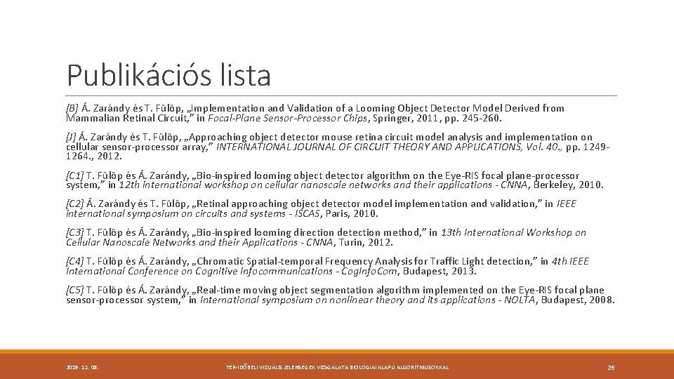 Publikációs lista [B] Á. Zarándy és T. Fülöp, „Implementation and Validation of a Looming