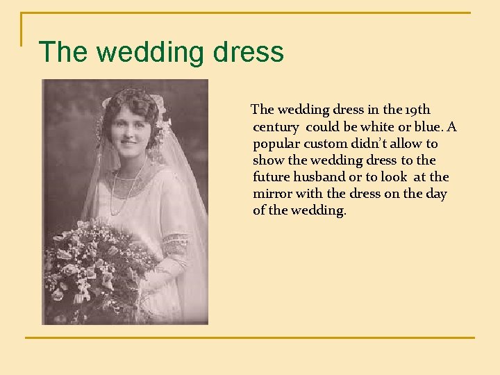 The wedding dress in the 19 th century could be white or blue. A