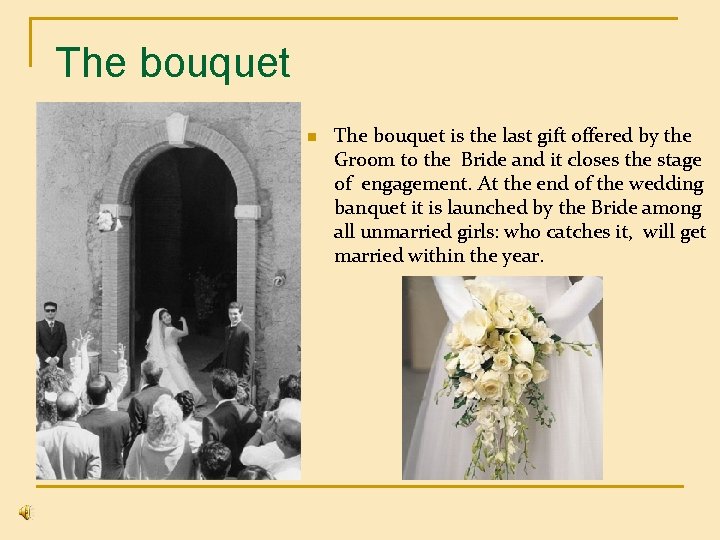 The bouquet n The bouquet is the last gift offered by the Groom to