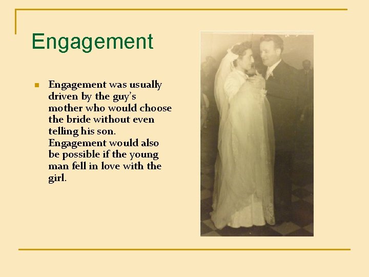 Engagement n Engagement was usually driven by the guy’s mother who would choose the