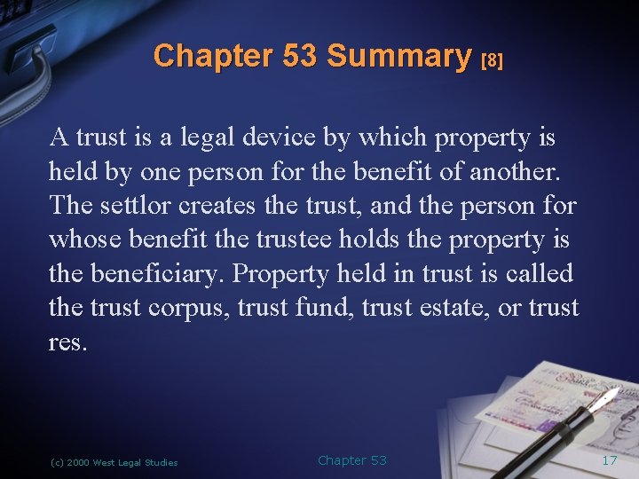 Chapter 53 Summary [8] A trust is a legal device by which property is