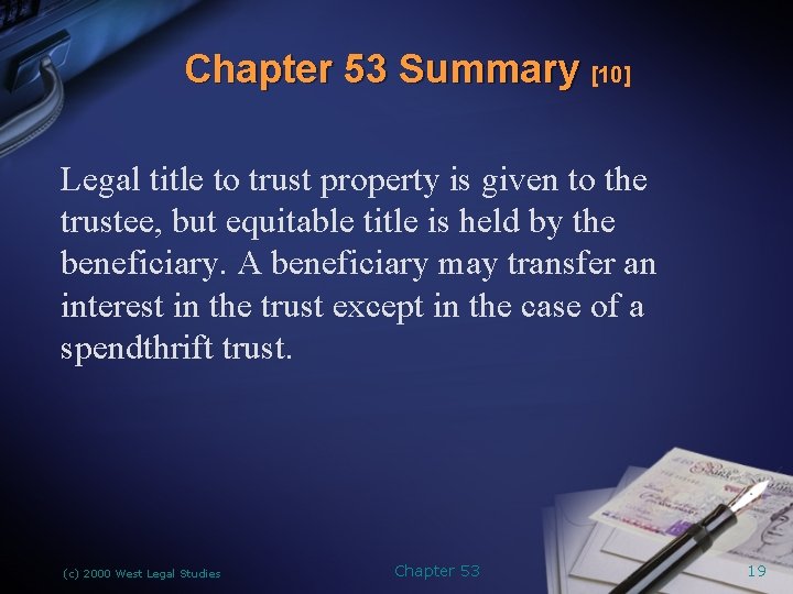 Chapter 53 Summary [10] Legal title to trust property is given to the trustee,