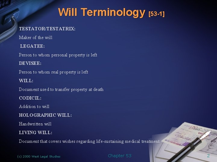 Will Terminology [53 -1] TESTATOR/TESTATRIX: Maker of the will LEGATEE: Person to whom personal