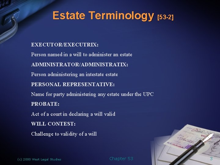 Estate Terminology [53 -2] EXECUTOR/EXECUTRIX: Person named in a will to administer an estate