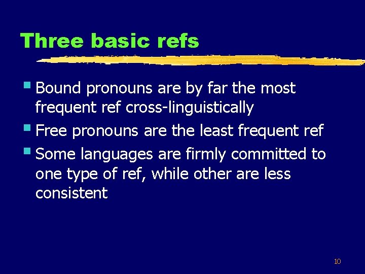 Three basic refs § Bound pronouns are by far the most frequent ref cross-linguistically