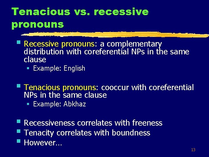 Tenacious vs. recessive pronouns § Recessive pronouns: a complementary distribution with coreferential NPs in