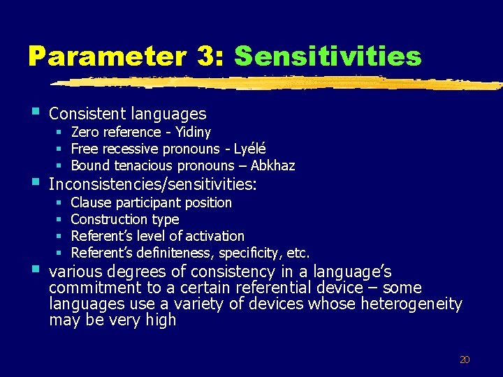 Parameter 3: Sensitivities § Consistent languages § Inconsistencies/sensitivities: § various degrees of consistency in