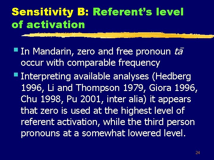 Sensitivity B: Referent’s level of activation § In Mandarin, zero and free pronoun tā