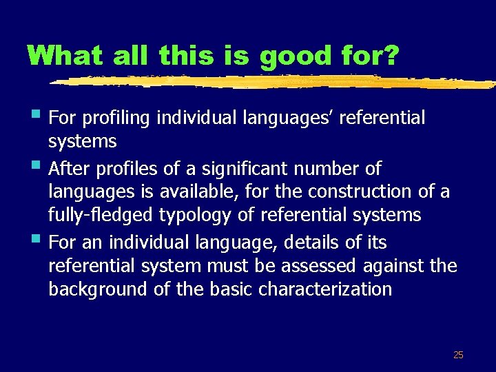 What all this is good for? § For profiling individual languages’ referential § §