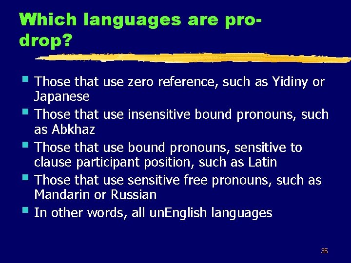 Which languages are prodrop? § Those that use zero reference, such as Yidiny or