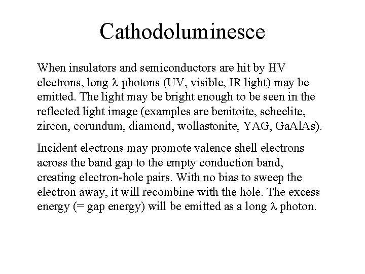 Cathodoluminesce When insulators and semiconductors are hit by HV electrons, long l photons (UV,