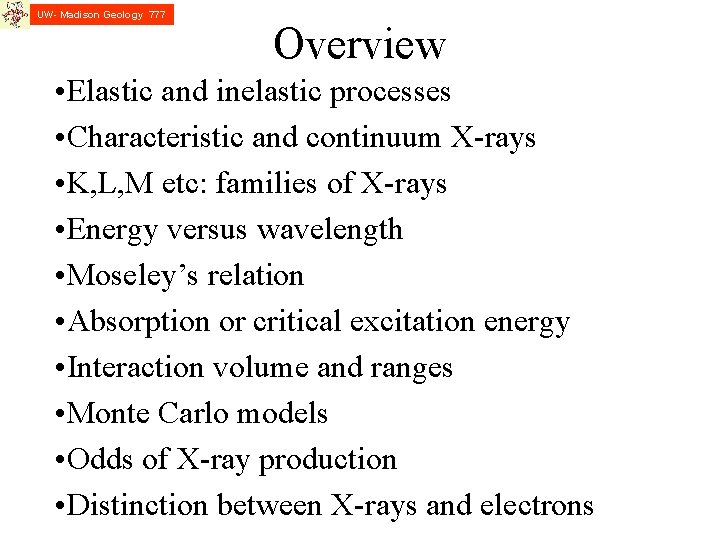 UW- Madison Geology 777 Overview • Elastic and inelastic processes • Characteristic and continuum