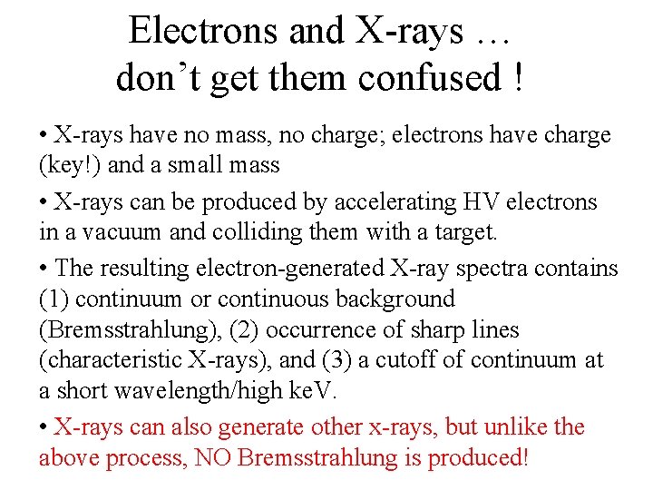 Electrons and X-rays … don’t get them confused ! • X-rays have no mass,