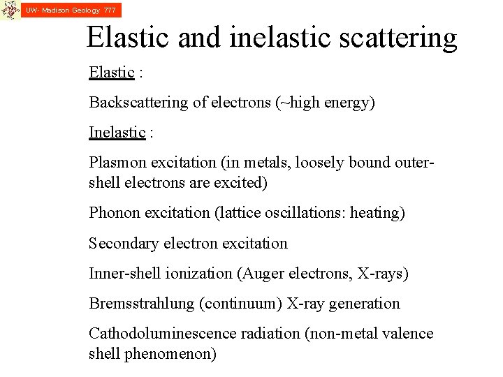 UW- Madison Geology 777 Elastic and inelastic scattering Elastic : Backscattering of electrons (~high