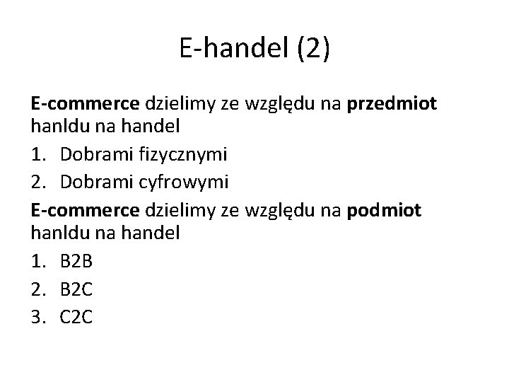 E-handel (2) E-commerce dzielimy ze względu na przedmiot hanldu na handel 1. Dobrami fizycznymi