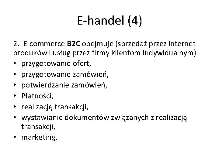 E-handel (4) 2. E-commerce B 2 C obejmuje (sprzedaż przez internet produków i usług