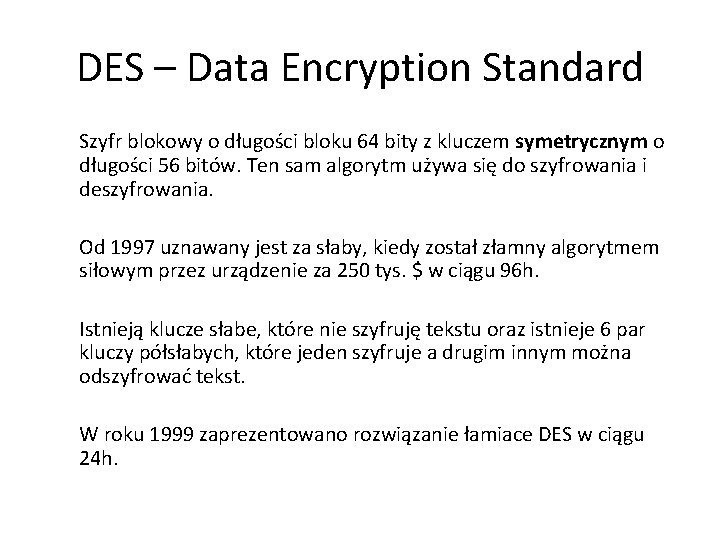 DES – Data Encryption Standard Szyfr blokowy o długości bloku 64 bity z kluczem