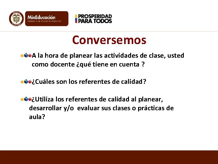 Conversemos A la hora de planear las actividades de clase, usted como docente ¿qué