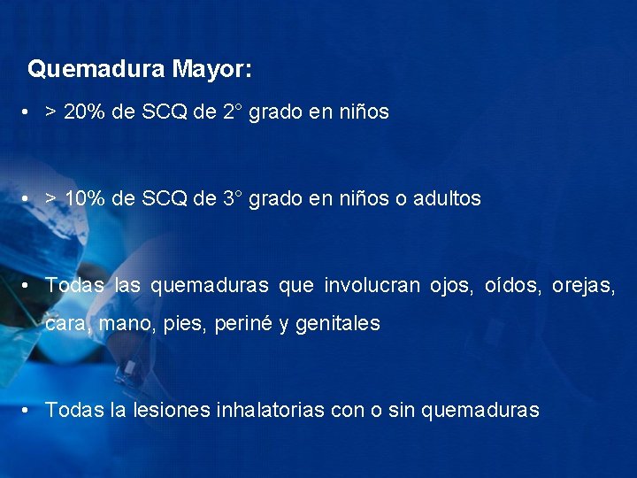 Quemadura Mayor: • > 20% de SCQ de 2° grado en niños • >