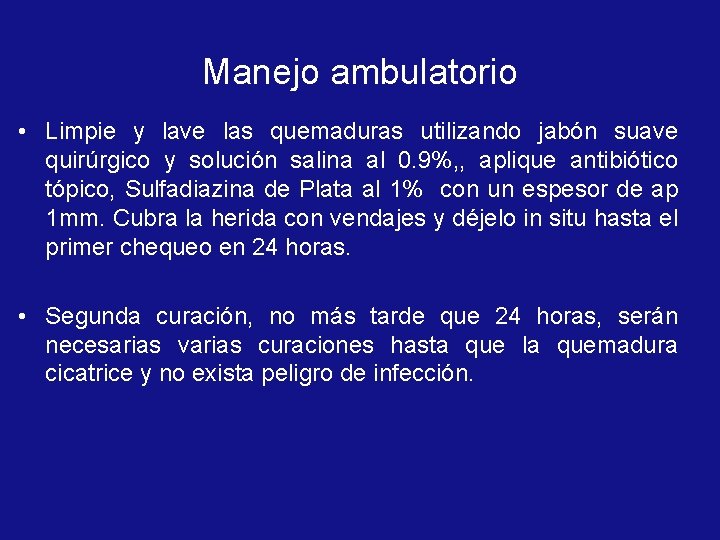 Manejo ambulatorio • Limpie y lave las quemaduras utilizando jabón suave quirúrgico y solución