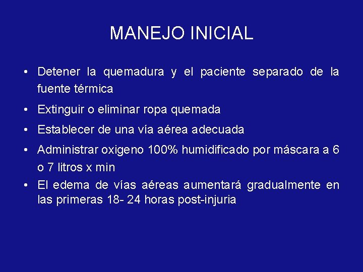 MANEJO INICIAL • Detener la quemadura y el paciente separado de la fuente térmica
