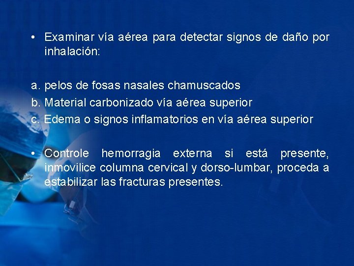  • Examinar vía aérea para detectar signos de daño por inhalación: a. pelos