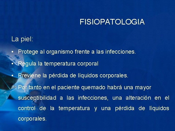 FISIOPATOLOGIA La piel: • Protege al organismo frente a las infecciones. • Regula la
