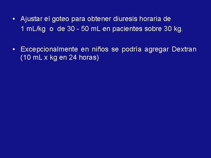  • Ajustar el goteo para obtener diuresis horaria de 1 m. L/kg o