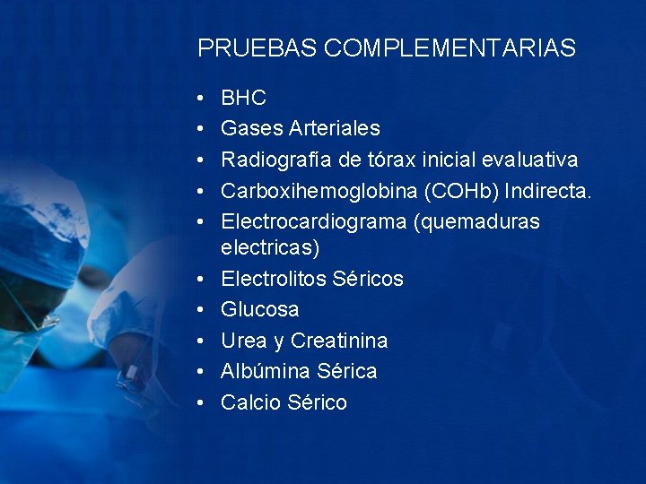 PRUEBAS COMPLEMENTARIAS • • • BHC Gases Arteriales Radiografía de tórax inicial evaluativa Carboxihemoglobina