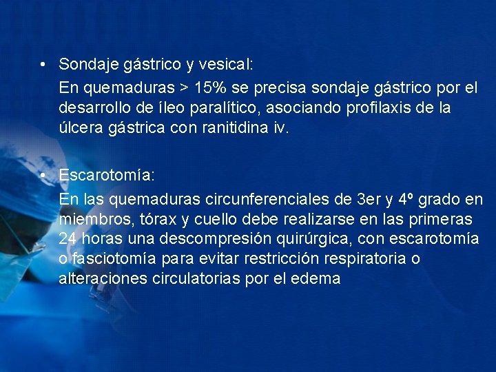  • Sondaje gástrico y vesical: En quemaduras > 15% se precisa sondaje gástrico