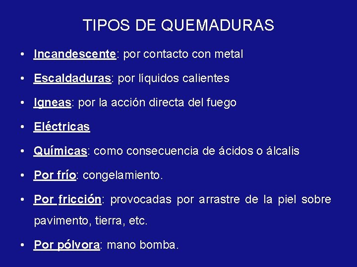 TIPOS DE QUEMADURAS • Incandescente: por contacto con metal • Escaldaduras: por líquidos calientes
