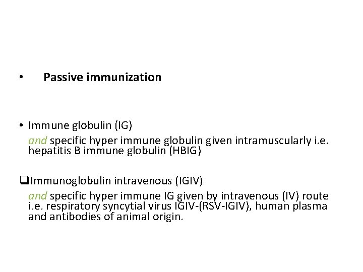  • Passive immunization • Immune globulin (IG) and specific hyper immune globulin given