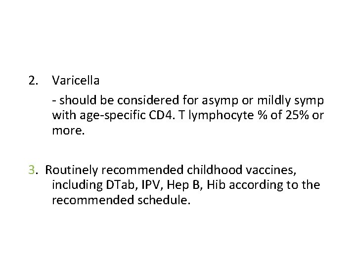 2. Varicella - should be considered for asymp or mildly symp with age-specific CD