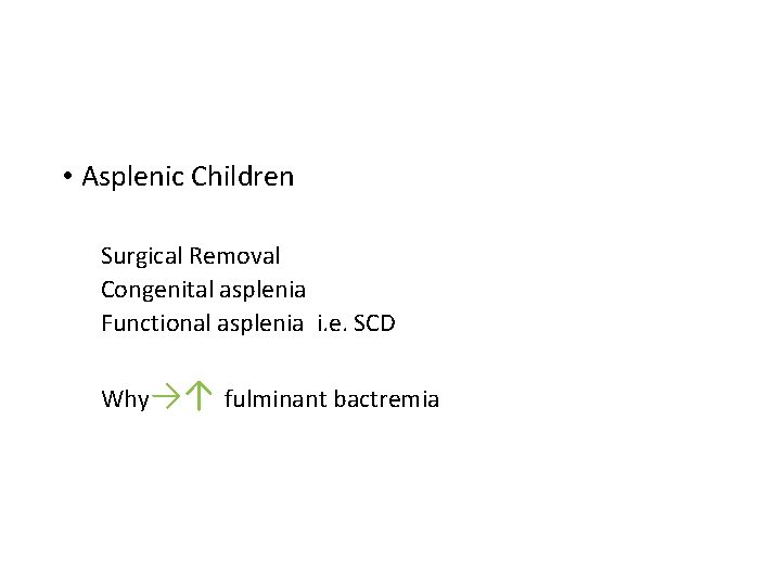  • Asplenic Children Surgical Removal Congenital asplenia Functional asplenia i. e. SCD Why→↑
