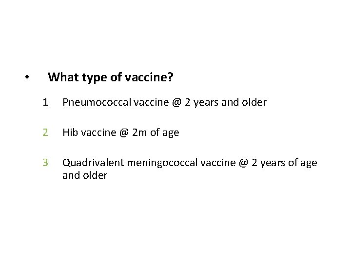  • What type of vaccine? 1 Pneumococcal vaccine @ 2 years and older