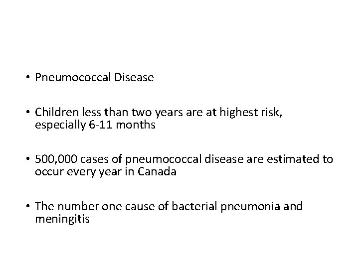  • Pneumococcal Disease • Children less than two years are at highest risk,
