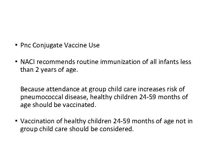  • Pnc Conjugate Vaccine Use • NACI recommends routine immunization of all infants