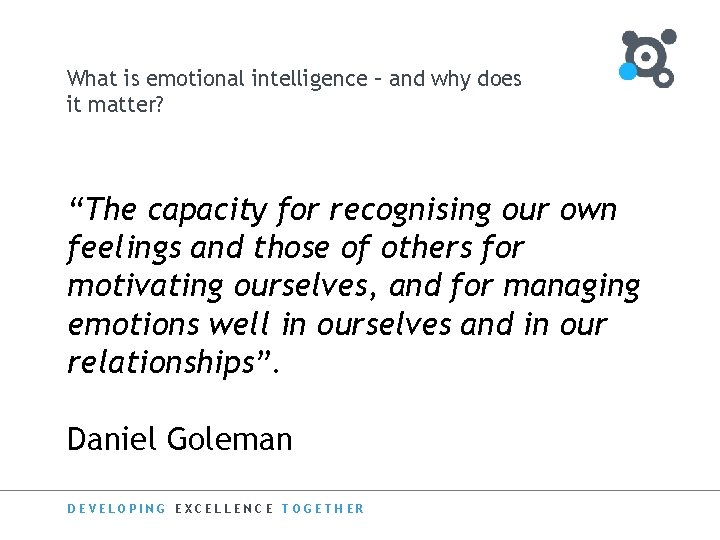 What is emotional intelligence – and why does it matter? “The capacity for recognising