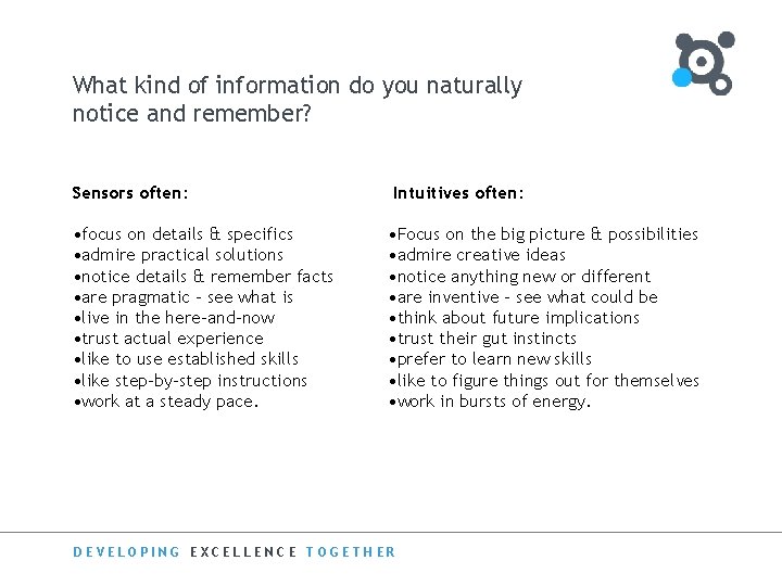 What kind of information do you naturally notice and remember? Sensors often: • focus