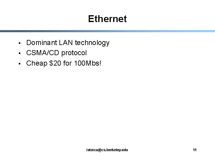 Ethernet § § § Dominant LAN technology CSMA/CD protocol Cheap $20 for 100 Mbs!