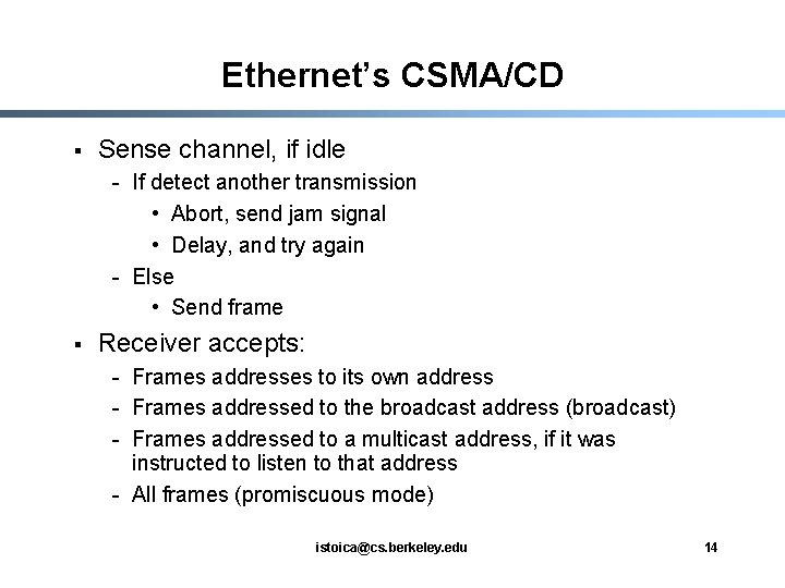 Ethernet’s CSMA/CD § Sense channel, if idle - If detect another transmission • Abort,