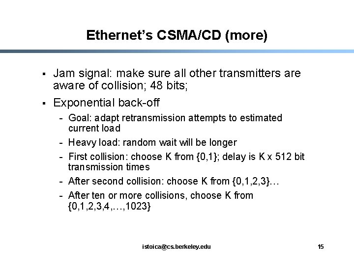 Ethernet’s CSMA/CD (more) § § Jam signal: make sure all other transmitters are aware